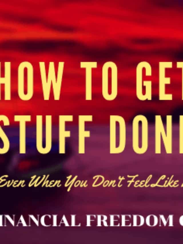 How To Get Stuff Done Even When You Don’t Feel Like It Story