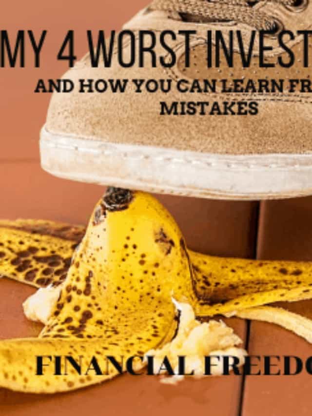 My 4 Worst Investments And How You Can Learn From My Mistakes Story