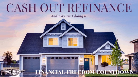 Cash Out Refinance And Why Am I Doing It