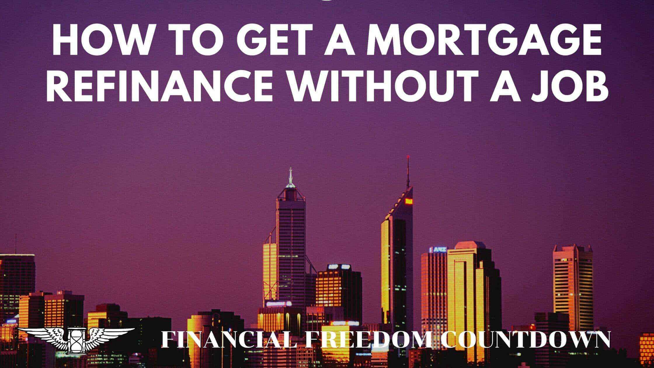 How To Get A Mortgage Refinance Without A Job
