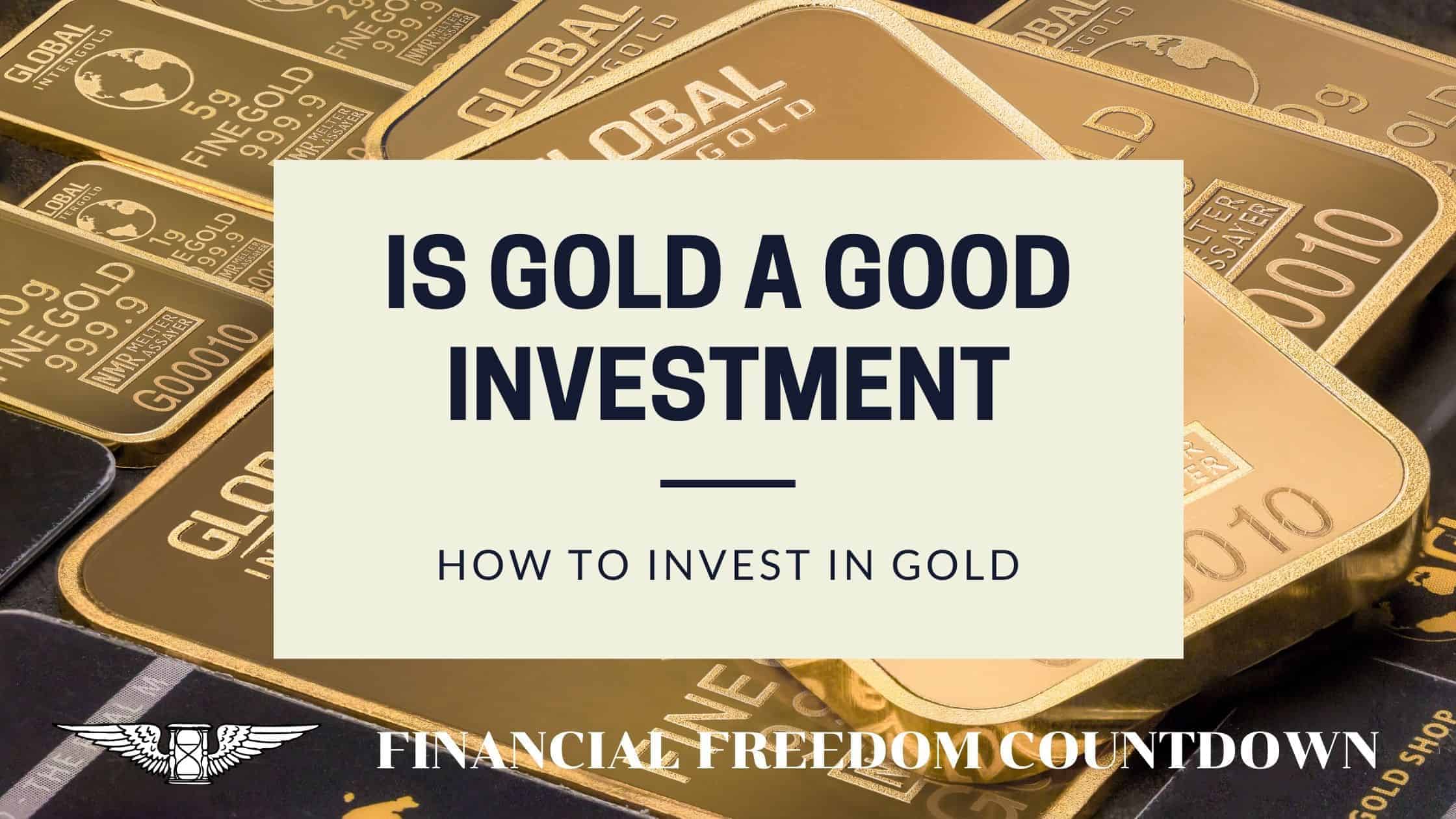 Is Gold A Good Investment How To Invest In Gold Financial Freedom