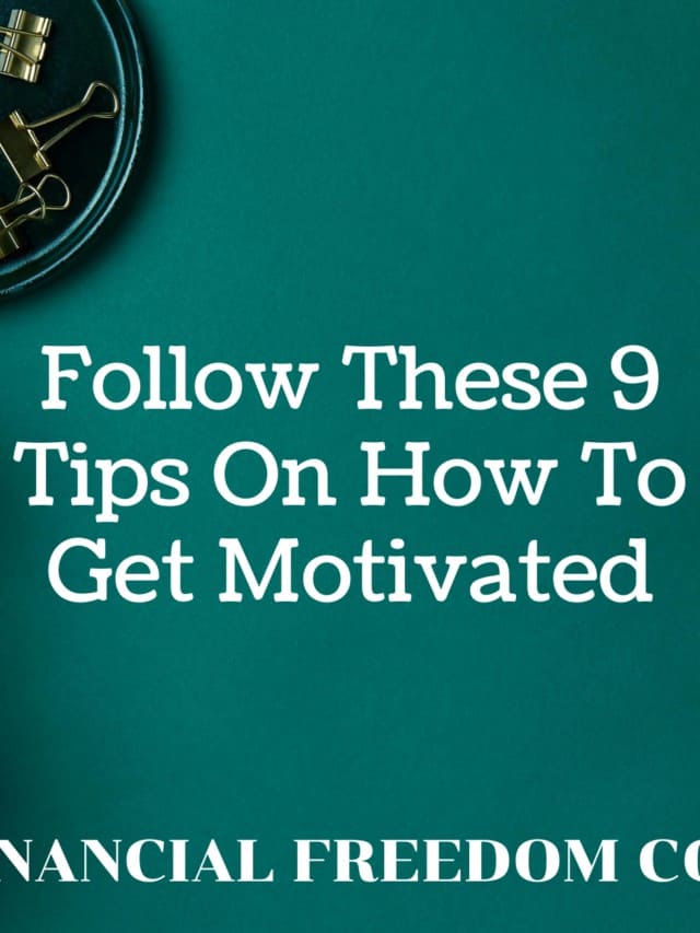 Follow These 9 Tips On How To Get Motivated Story