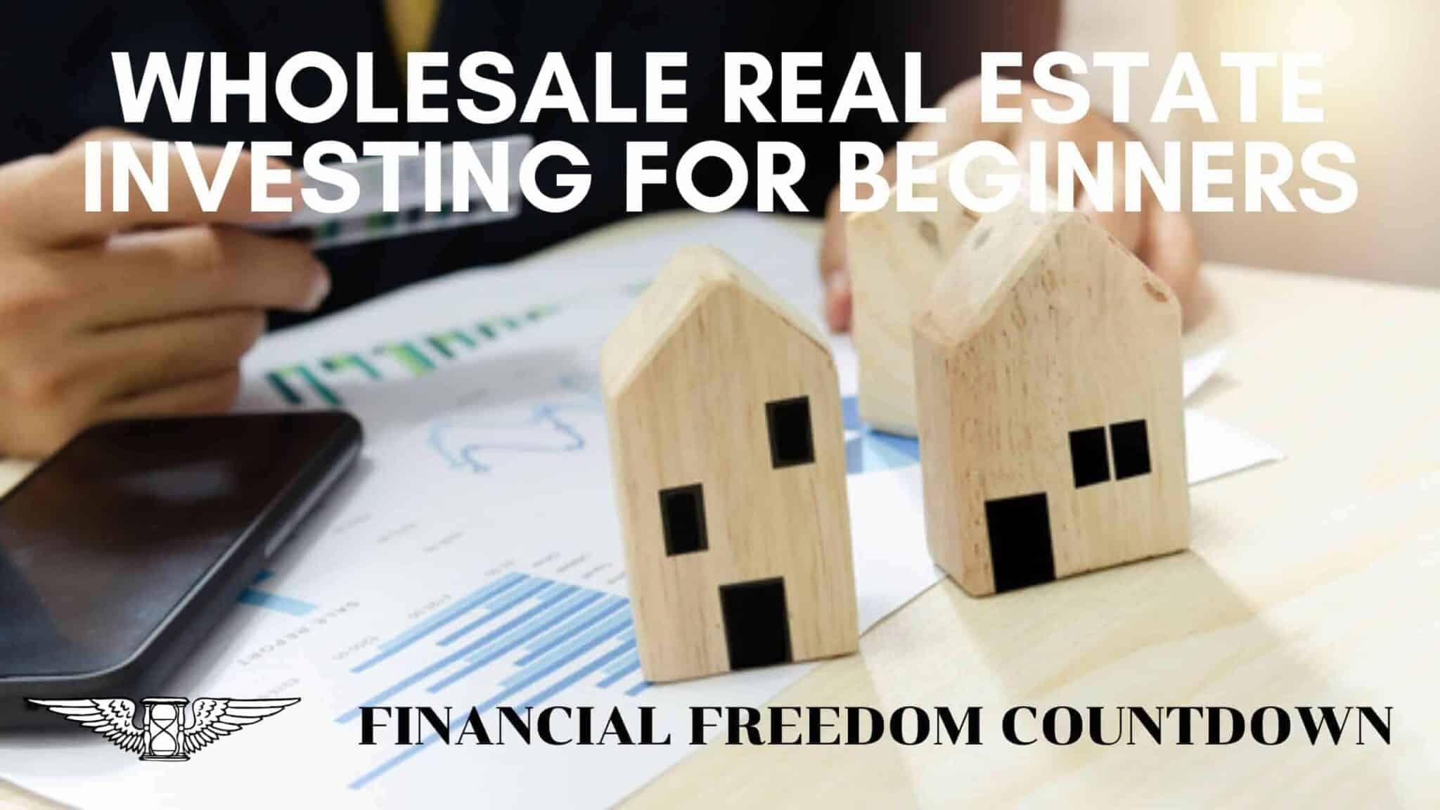 Wholesale Real Estate Investing For Beginners How To Be Profitable Financial Freedom Countdown