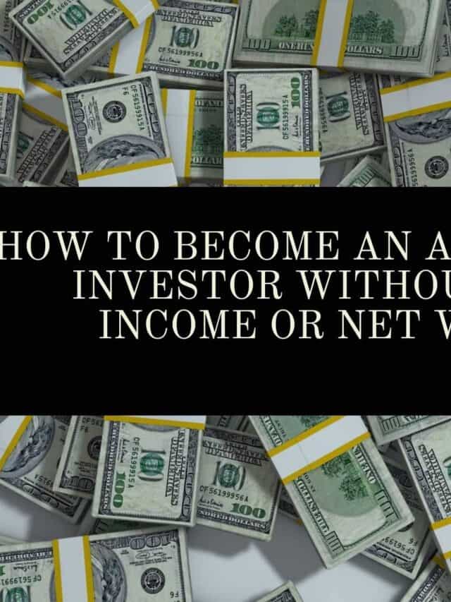 Accredited Investor Qualifications: How To Become An Accredited Investor Without High Income Or Net Worth Story