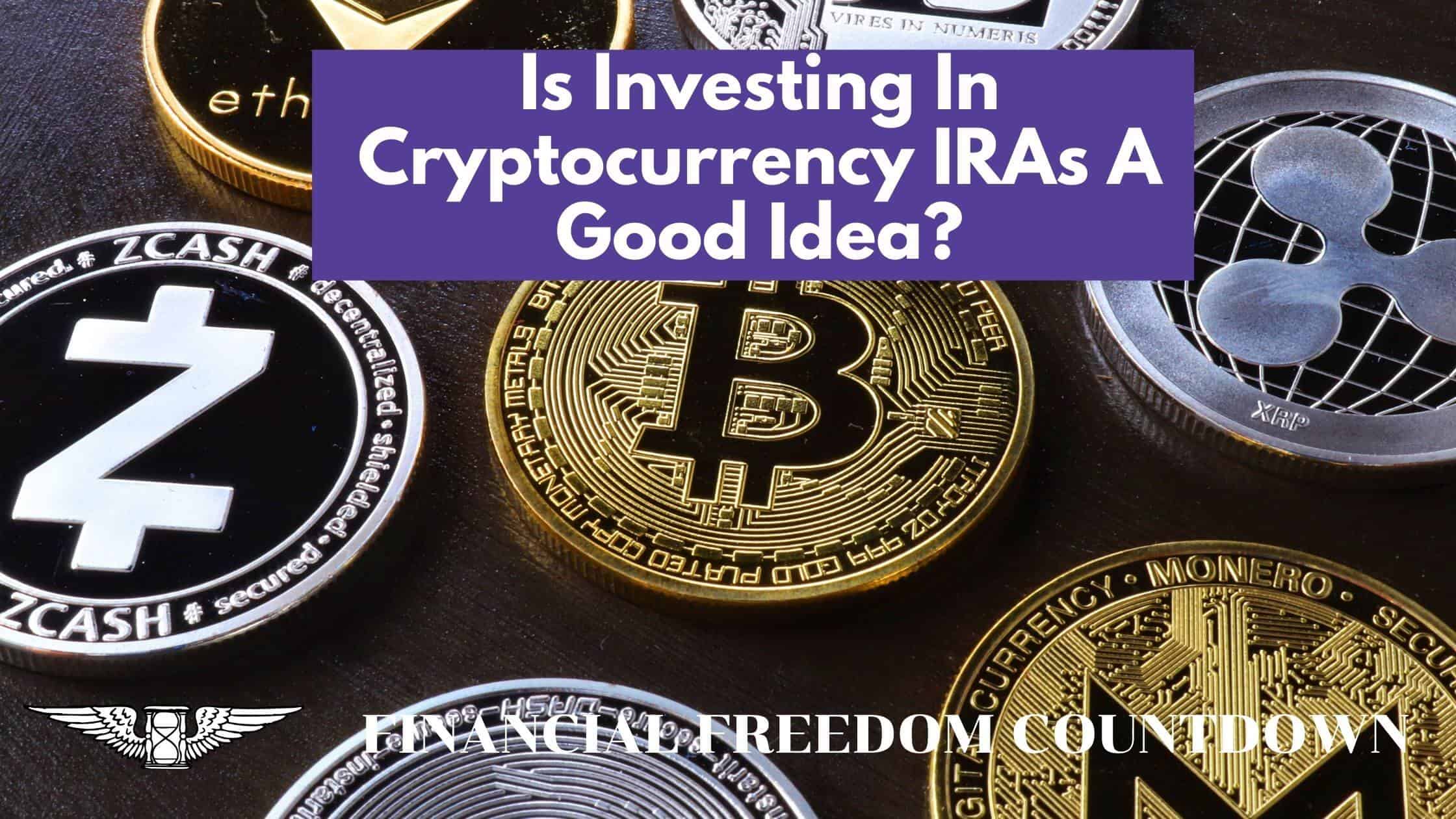 Is Investing In Cryptocurrency IRAs A Good Idea