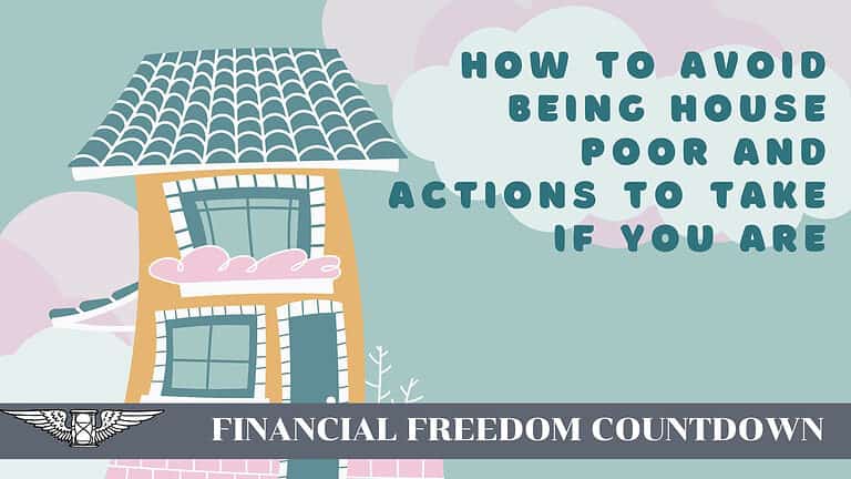 How To Avoid Being House Poor And Actions To Take If You Are
