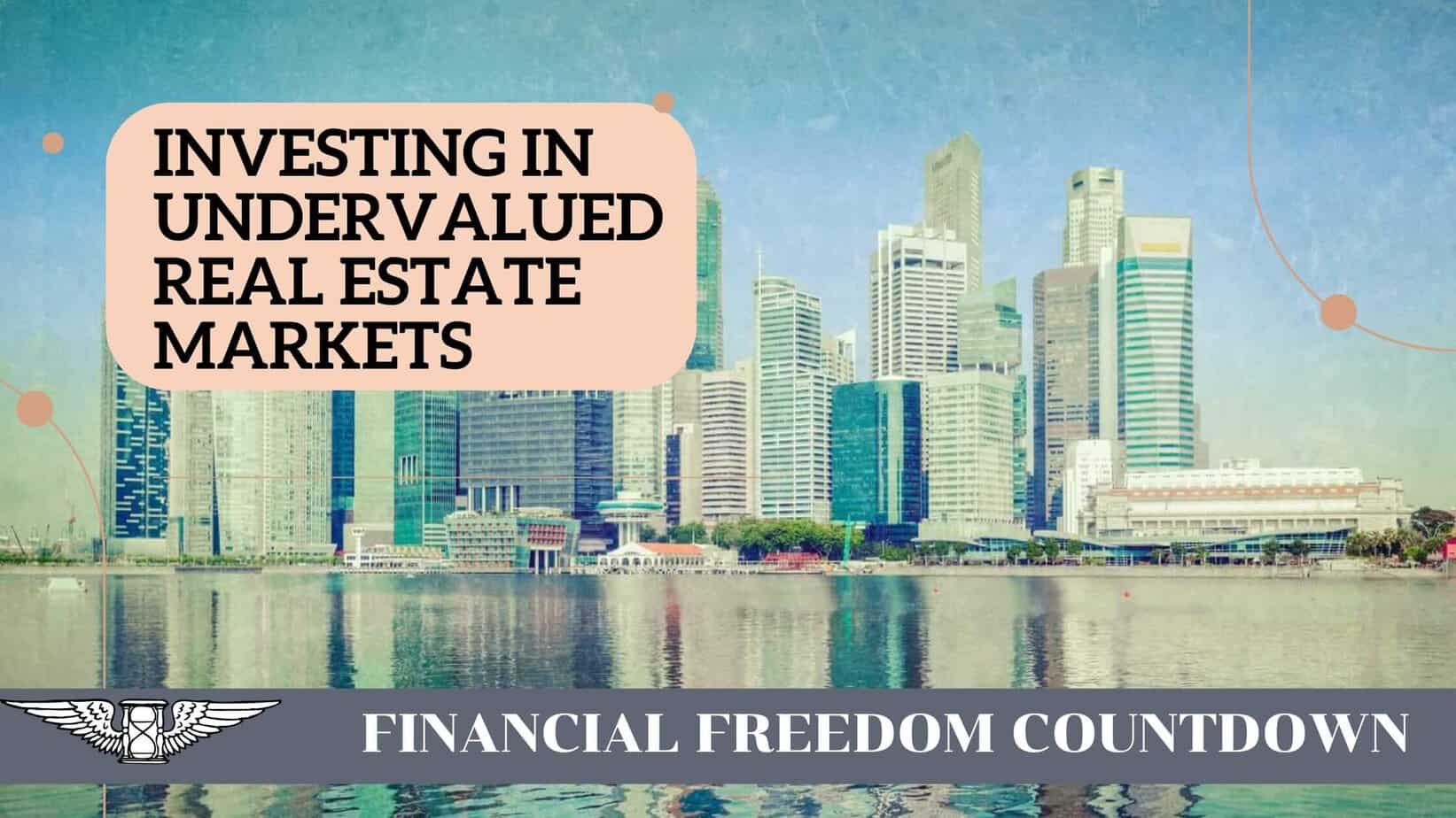 Investing in Undervalued Real Estate Markets